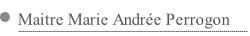 Maitre Marie Andrée Perrogon.