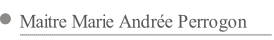 Maitre Marie Andrée Perrogon.